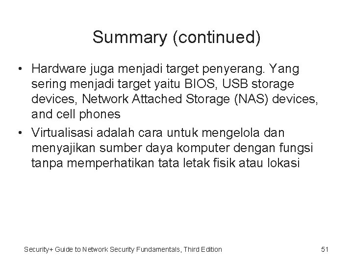 Summary (continued) • Hardware juga menjadi target penyerang. Yang sering menjadi target yaitu BIOS,