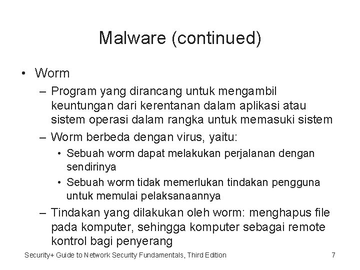 Malware (continued) • Worm – Program yang dirancang untuk mengambil keuntungan dari kerentanan dalam