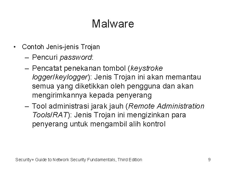 Malware • Contoh Jenis-jenis Trojan – Pencuri password: – Pencatat penekanan tombol (keystroke logger/keylogger):