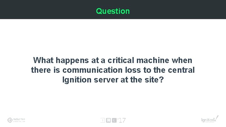 Question What happens at a critical machine when there is communication loss to the