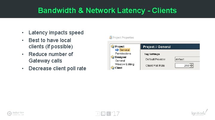 Bandwidth & Network Latency - Clients • Latency impacts speed • Best to have