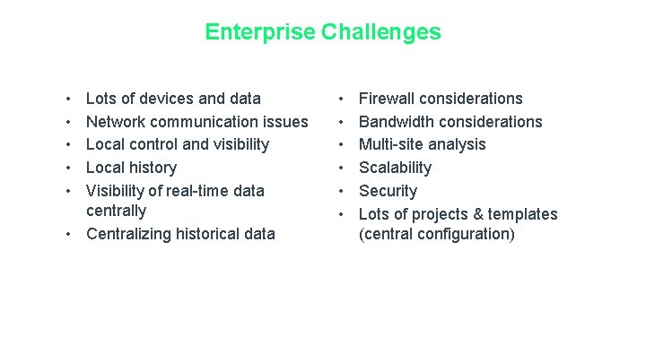 Enterprise Challenges • • • Lots of devices and data Network communication issues Local