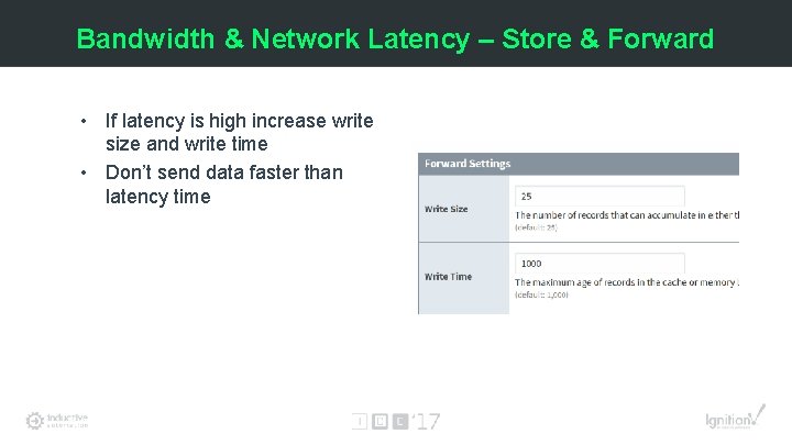 Bandwidth & Network Latency – Store & Forward • If latency is high increase