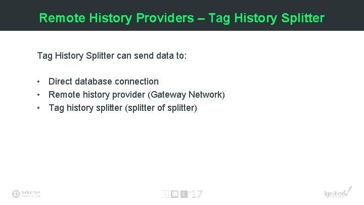 Remote History Providers – Tag History Splitter can send data to: • Direct database