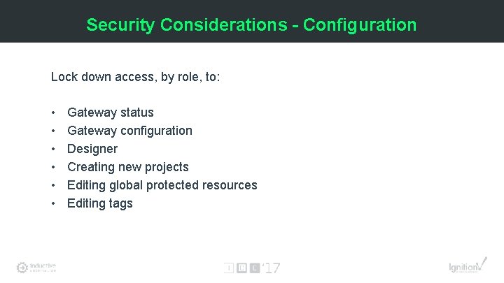 Security Considerations - Configuration Lock down access, by role, to: • • • Gateway