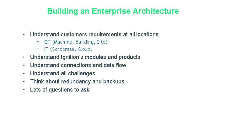 Building an Enterprise Architecture • Understand customers requirements at all locations • • OT