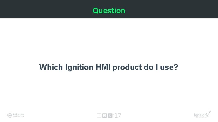 Question Which Ignition HMI product do I use? 