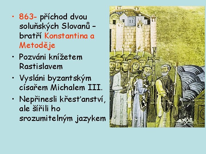  • 863 - příchod dvou soluňských Slovanů – bratří Konstantina a Metoděje •