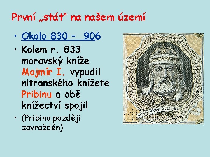 První „stát“ na našem území • Okolo 830 – 906 • Kolem r. 833