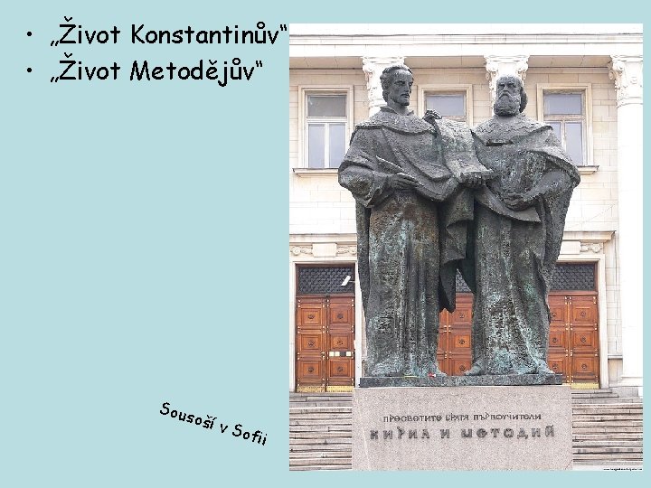  • „Život Konstantinův“ • „Život Metodějův“ Sou soší v So fii 