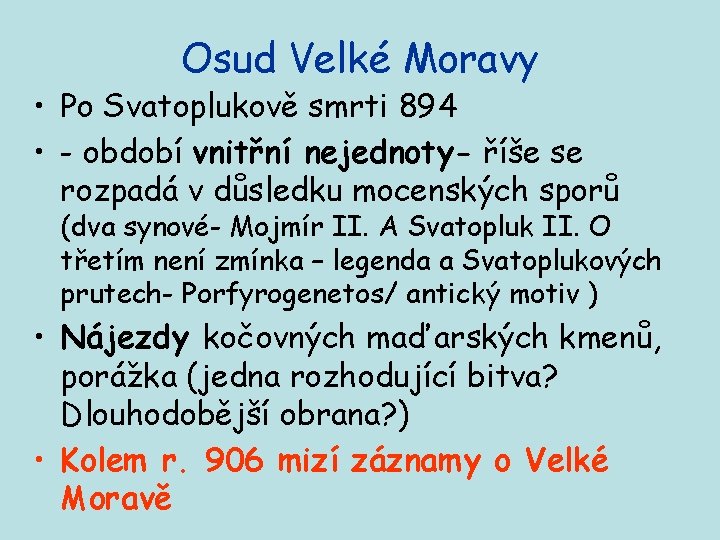 Osud Velké Moravy • Po Svatoplukově smrti 894 • - období vnitřní nejednoty- říše