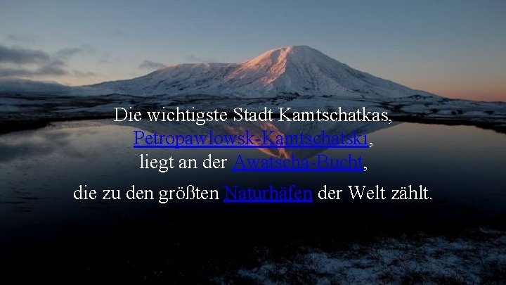 Die wichtigste Stadt Kamtschatkas, Petropawlowsk-Kamtschatski, liegt an der Awatscha-Bucht, die zu den größten Naturhäfen