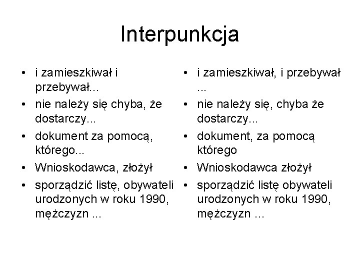Interpunkcja • i zamieszkiwał i przebywał. . . • nie należy się chyba, że