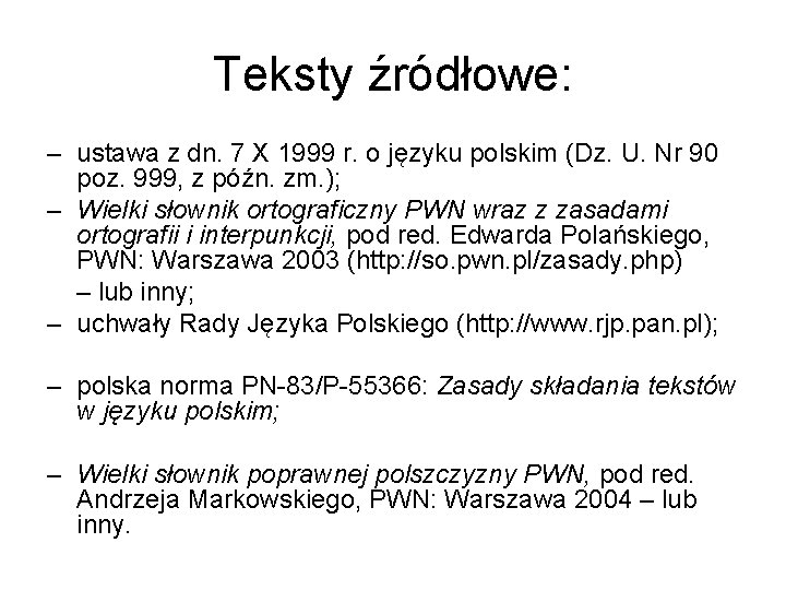 Teksty źródłowe: – ustawa z dn. 7 X 1999 r. o języku polskim (Dz.