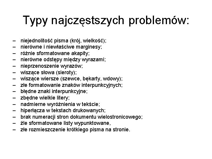 Typy najczęstszych problemów: – – – – niejednolitość pisma (krój, wielkość); nierówne i niewłaściwe