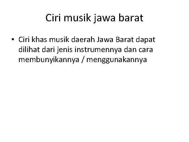 Ciri musik jawa barat • Ciri khas musik daerah Jawa Barat dapat dilihat dari