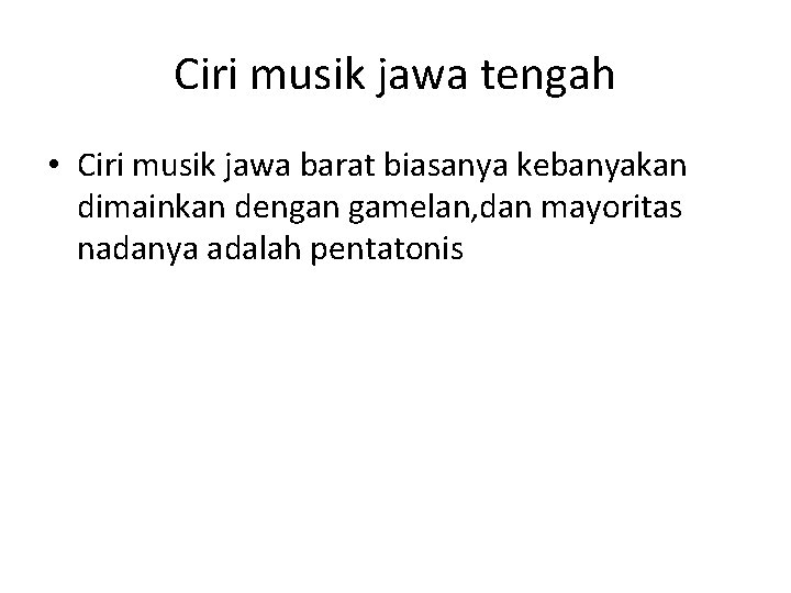 Ciri musik jawa tengah • Ciri musik jawa barat biasanya kebanyakan dimainkan dengan gamelan,