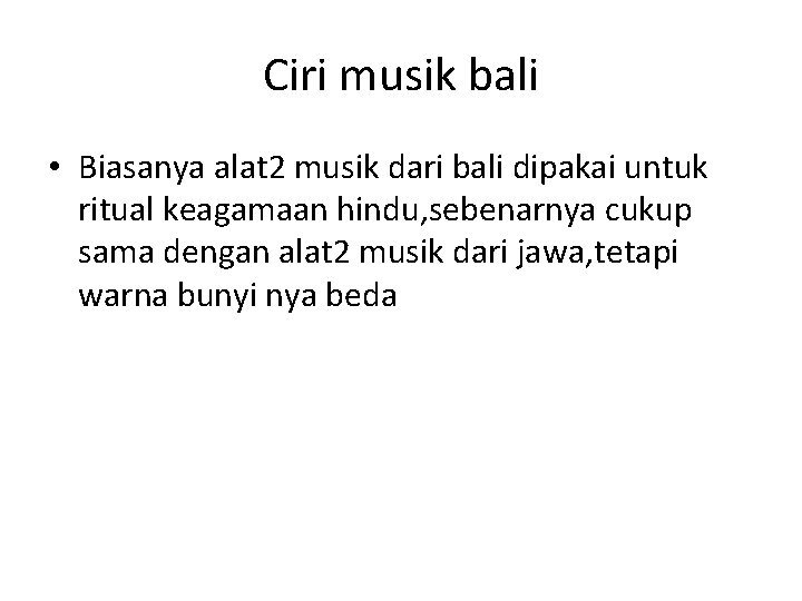 Ciri musik bali • Biasanya alat 2 musik dari bali dipakai untuk ritual keagamaan