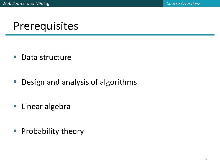 Web Search and Mining Course Overview Prerequisites § Data structure § Design and analysis