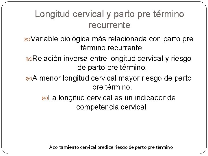 Longitud cervical y parto pre término recurrente Variable biológica más relacionada con parto pre