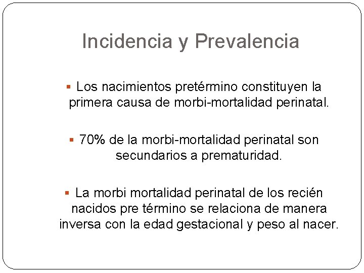 Incidencia y Prevalencia Los nacimientos pretérmino constituyen la primera causa de morbi-mortalidad perinatal. 70%