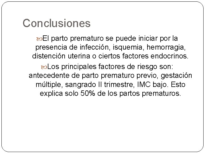 Conclusiones El parto prematuro se puede iniciar por la presencia de infección, isquemia, hemorragia,