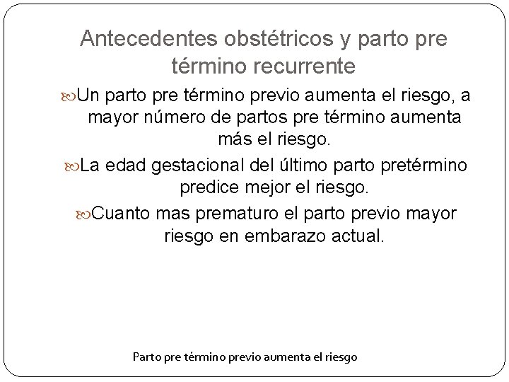 Antecedentes obstétricos y parto pre término recurrente Un parto pre término previo aumenta el