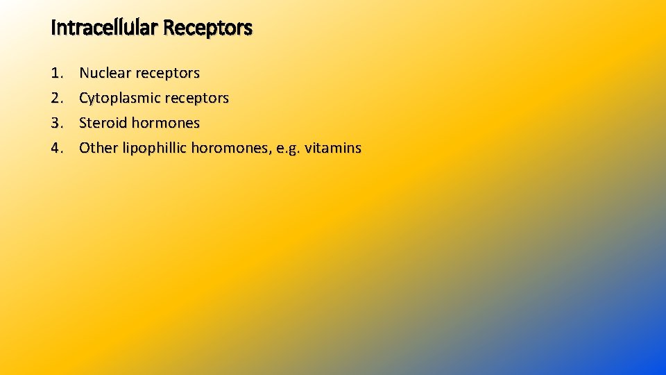 Intracellular Receptors 1. 2. 3. 4. Nuclear receptors Cytoplasmic receptors Steroid hormones Other lipophillic