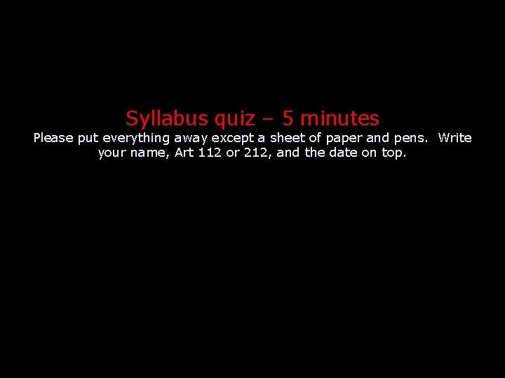 Syllabus quiz – 5 minutes Please put everything away except a sheet of paper