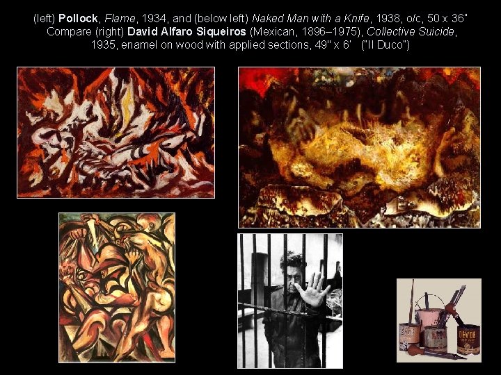 (left) Pollock, Flame, 1934, and (below left) Naked Man with a Knife, 1938, o/c,