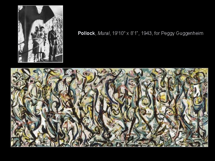 Pollock, Mural, 19'10" x 8‘ 1“, 1943, for Peggy Guggenheim 