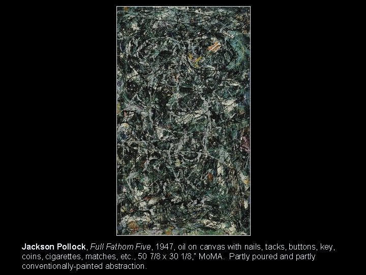 Jackson Pollock, Full Fathom Five, 1947, oil on canvas with nails, tacks, buttons, key,