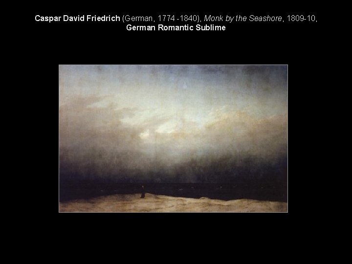 Caspar David Friedrich (German, 1774 -1840), Monk by the Seashore, 1809 -10, German Romantic