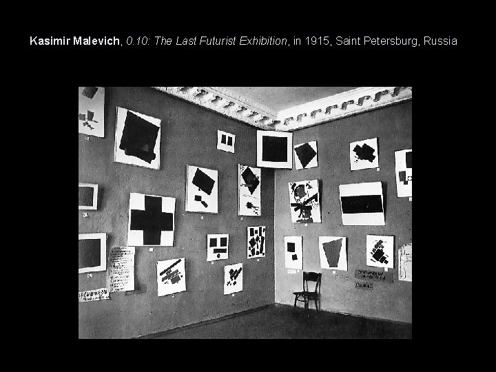 Kasimir Malevich, 0. 10: The Last Futurist Exhibition, in 1915, Saint Petersburg, Russia 
