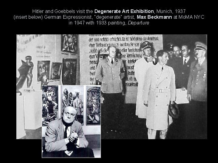 Hitler and Goebbels visit the Degenerate Art Exhibition, Munich, 1937 (insert below) German Expressionist,
