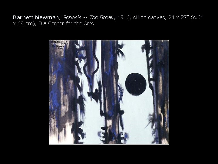 Barnett Newman, Genesis -- The Break, 1946, oil on canvas, 24 x 27” (c.