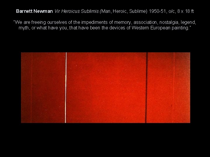Barnett Newman Vir Heroicus Sublimis (Man, Heroic, Sublime) 1950 -51, o/c, 8 x 18