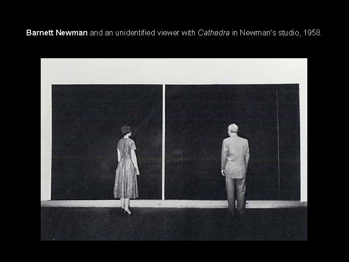 Barnett Newman and an unidentified viewer with Cathedra in Newman's studio, 1958. 