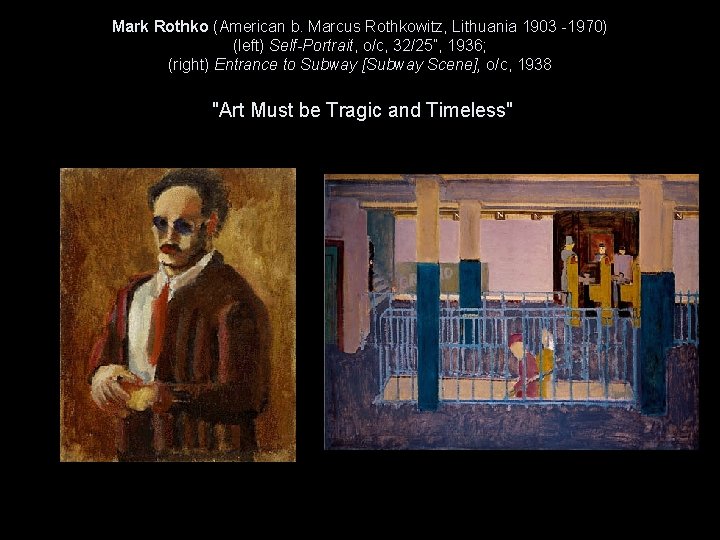 Mark Rothko (American b. Marcus Rothkowitz, Lithuania 1903 -1970) (left) Self-Portrait, o/c, 32/25”, 1936;