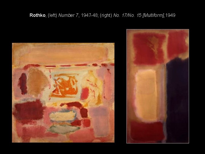 Rothko, (left) Number 7, 1947 -48; (right) No. 17/No. 15 [Multiform], 1949 