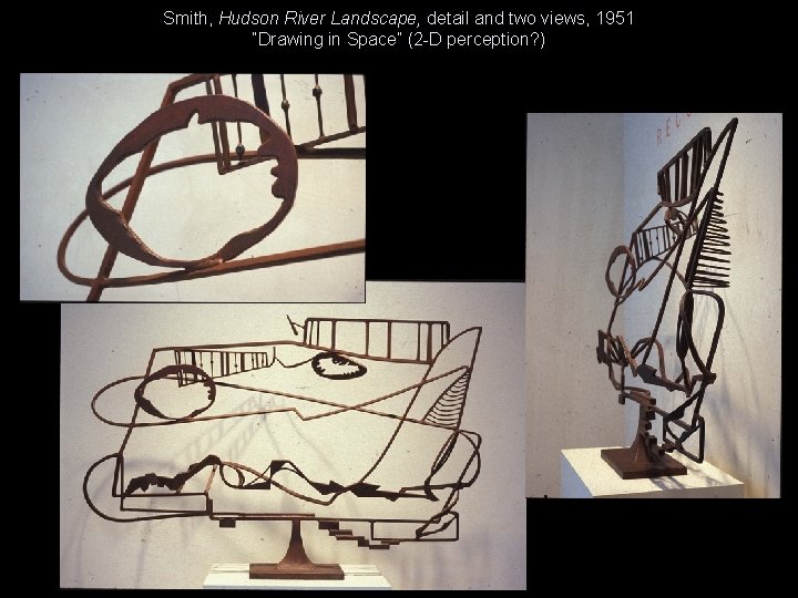 Smith, Hudson River Landscape, detail and two views, 1951 “Drawing in Space” (2 -D