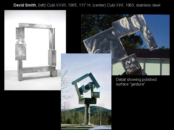 David Smith, (left) Cubi XXVII, 1965, 111” H; (center) Cubi XVII, 1963, stainless steel