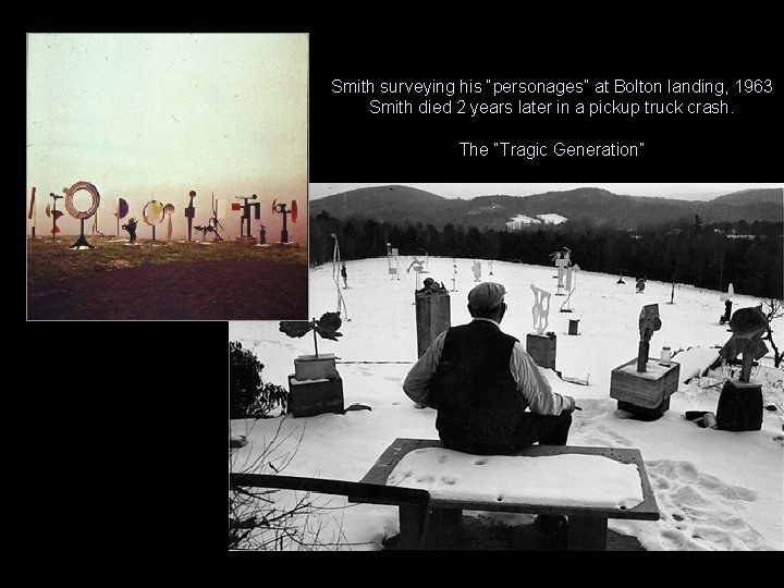 Smith surveying his “personages” at Bolton landing, 1963 Smith died 2 years later in