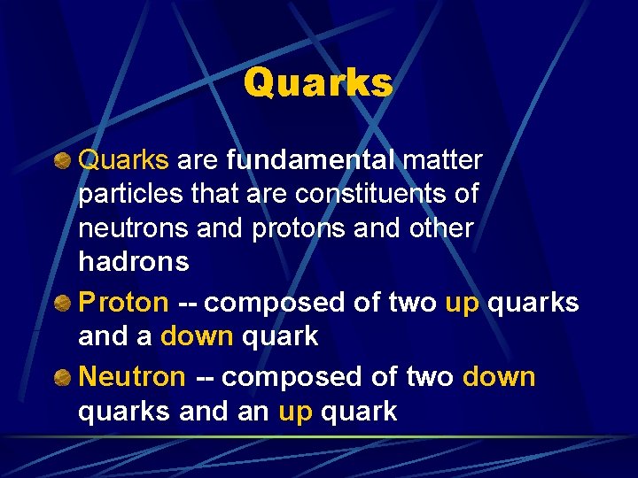 Quarks are fundamental matter particles that are constituents of neutrons and protons and other