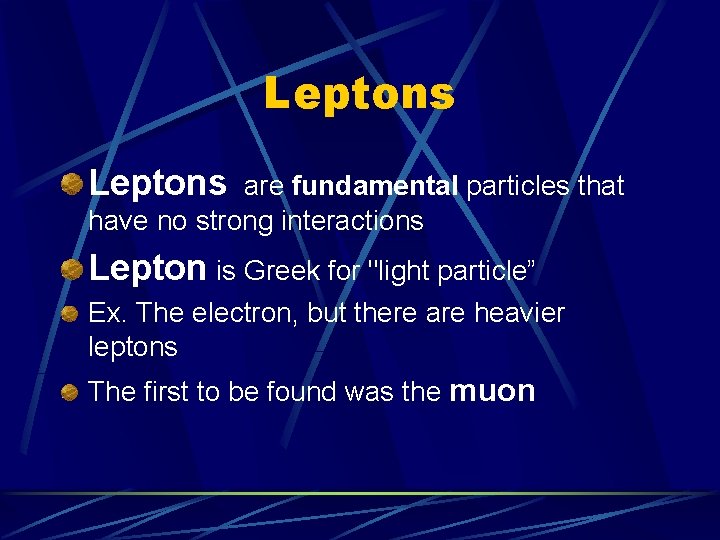 Leptons are fundamental particles that have no strong interactions Lepton is Greek for "light