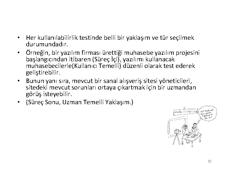  • Her kullanılabilirlik testinde belli bir yaklaşım ve tür seçilmek durumundadır. • Örneğin,