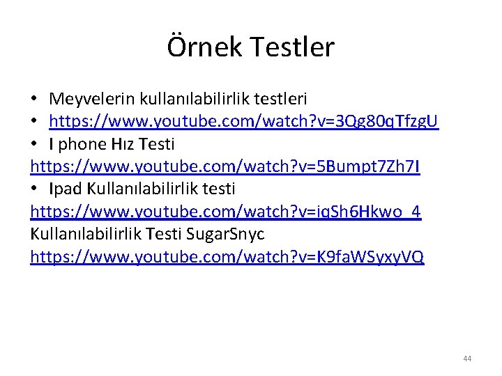 Örnek Testler • Meyvelerin kullanılabilirlik testleri • https: //www. youtube. com/watch? v=3 Qg 80