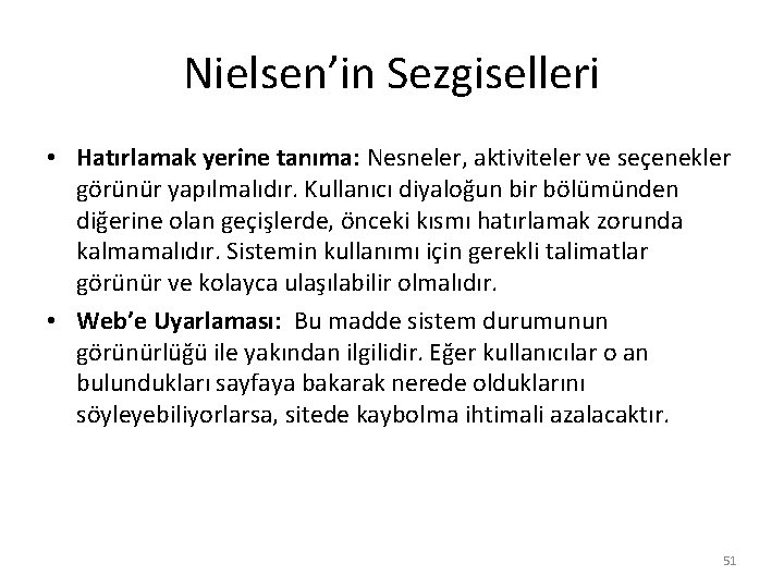 Nielsen’in Sezgiselleri • Hatırlamak yerine tanıma: Nesneler, aktiviteler ve seçenekler görünür yapılmalıdır. Kullanıcı diyaloğun