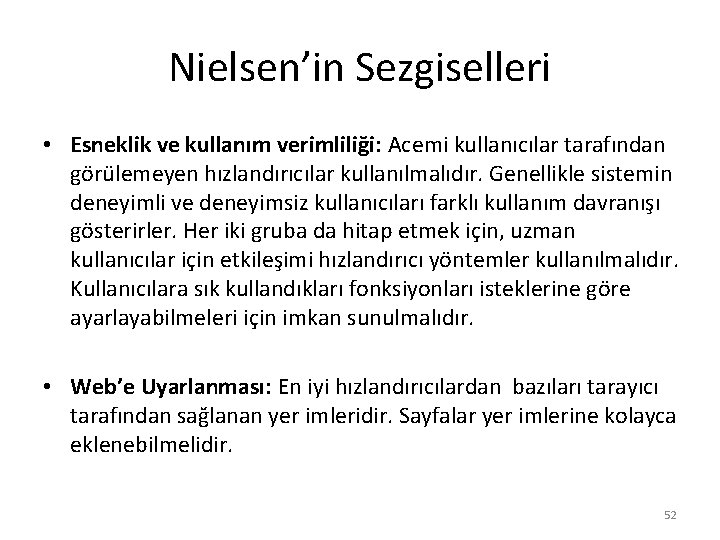 Nielsen’in Sezgiselleri • Esneklik ve kullanım verimliliği: Acemi kullanıcılar tarafından görülemeyen hızlandırıcılar kullanılmalıdır. Genellikle