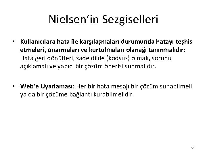 Nielsen’in Sezgiselleri • Kullanıcılara hata ile karşılaşmaları durumunda hatayı teşhis etmeleri, onarmaları ve kurtulmaları